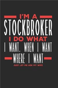 I'm a Stockbroker I Do What I Want, When I Want, Where I Want. Just Let Me Ask My Wife