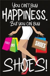 You Can't Buy Happiness But You Can Buy Shoes!