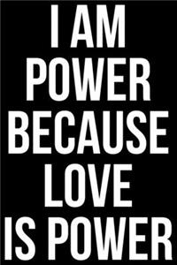 I AM Power Because Love Is Power