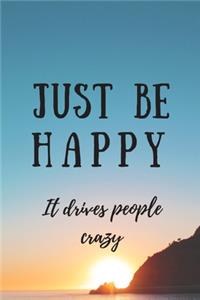 Just Be Happy It Drives People Crazy: Funny Motivational Quote Journal - Inspirational Notebook - Landscape Sunset Design