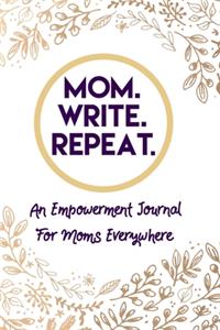 Mom. Write. Repeat. An Empowerment Journal For Moms Everywhere