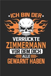 Ich bin der verrückte Zimmermann vor dem dich alle gewarnt haben