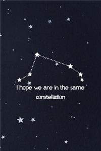 I Hope We Are In The Same Constellation