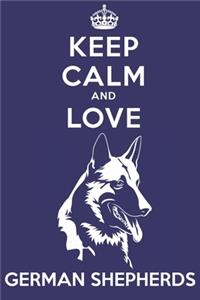Keep Calm And Love German Shepherds