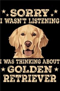 sorry I wasn't listening I Was Thinking about Golden Retriever
