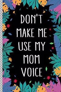 Don't Make Me Use My Mom Voice