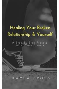 Healing Your Broken Relationship & Yourself
