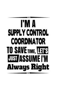 I'm A Supply Control Coordinator To Save Time, Let's Assume That I'm Always Right
