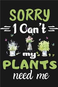Sorry I Can't My Plants Need Me