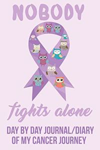 Nobody Fights Alone Day by Day Journal/Diary of my Cancer Journey