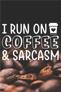 I Run On Coffee and Sarcasm