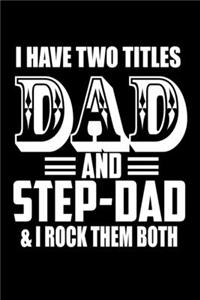 I Have Two Titles Dad And Step Dad And I Rock Them Both