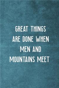 Great Things Are Done When Men And Mountains Meet