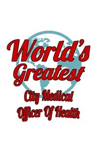 World's Greatest City Medical Officer Of Health