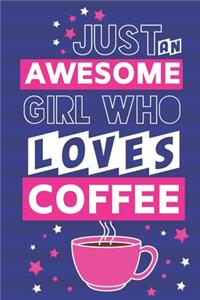 Just an Awesome Girl Who Loves Coffee