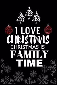 I Love Christmas Christmas Is Family Time