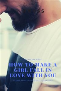 How to make a girl fall in love with you