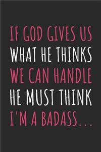 If God Gives Us What He Thinks We Can Handle He Must Think I'm A Badass Journal - Get Well Soon Gift - Get Well Soon Diary