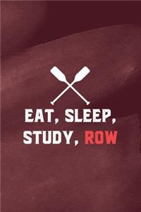 Eat, Sleep, Study, Row