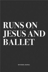 Runs On Jesus And Ballet