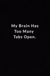 My Brain Has Too Many Tabs Open.