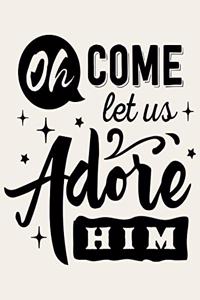 Oh Come Let Us Adore Him