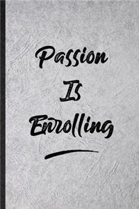 Passion Is Enrolling
