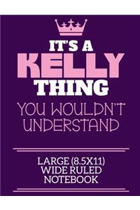 It's A Kelly Thing You Wouldn't Understand Large (8.5x11) Wide Ruled Notebook