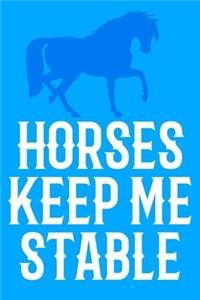 Horses Keep Me Stable