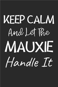Keep Calm And Let The Mauxie Handle It