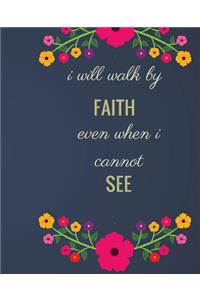 I Will Walk By Faith Even When I Cannot See