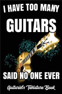 I Have Too Many Guitars Said No One Ever. Guitarist's Tablature Book
