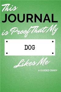 This Journal Is Proof That My Dog Likes Me: A Guided Diary - Gift for Dog Owner from Pet
