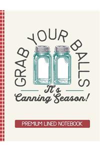 Grab Your Balls It's Canning Season Premium Lined Notebook