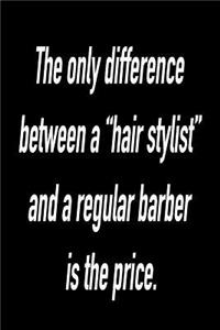 The Only Difference Between a Hair Stylist and a Regular Barber Is the Price.