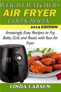 Weight Watchers Air Fryer Cookbook: Amazingly Easy Recipes to Fry, Bake, Grill, and Roast with Your Air Fryer