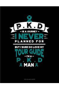 Pkd Is a Journey I Never Planned For, But I Sure Do Love My Tour Guide, I'm a Pkd Man