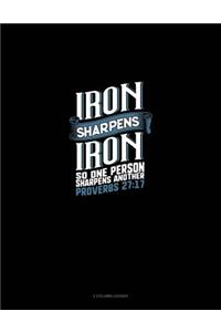 Iron Sharpens Iron So One Person Sharpens Another - Proverbs 27