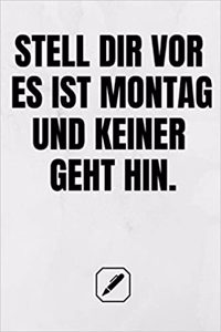 Stell Dir VOR Es Ist Montag Und Keiner Geht Hin.