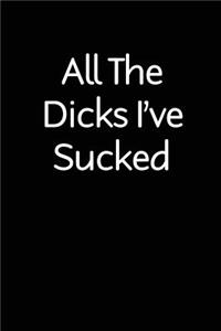 All The Dicks I've Sucked: blank lined novelty adult humor journal - makes a great gift for you or your partner