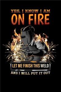 Yes, I Know I Am on Fire Let Me Finish This Weld and I Will Put It Out