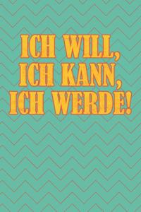 Ich Will, Ich Kann, Ich Werde!