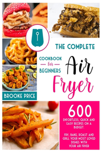 The Complete Air Fryer Cookbook for Beginners