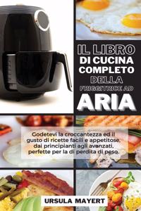 Il Libro di Cucina Completo della Friggitrice ad Aria