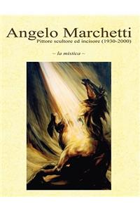 Angelo Marchetti (1930-2000) - Vol.1 - La Mistica - II Ediz.