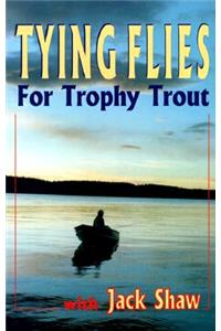 Tying Flies for Trophy Trout