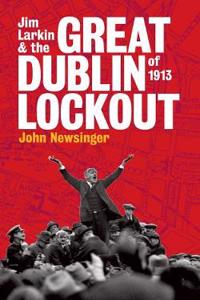 Jim Larkin And The Great Dublin Lockout Of 1913