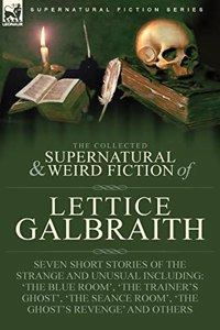 The Collected Supernatural and Weird Fiction of Lettice Galbraith