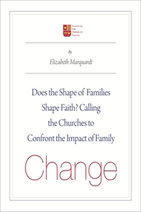 Does the Shape of Families Shape Faith?: Challenging the Churches to Confront the Impact of Family Change