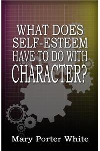 What Does Self-Esteem Have To Do With Character?